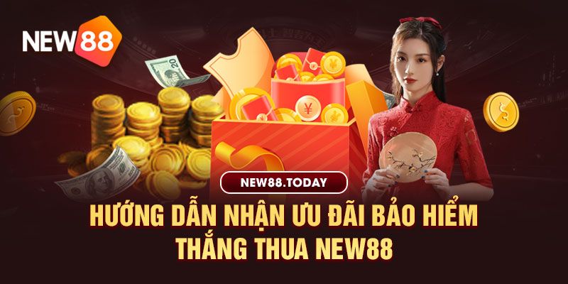 Hướng dẫn nhận ưu đãi bảo hiểm thắng thua new88